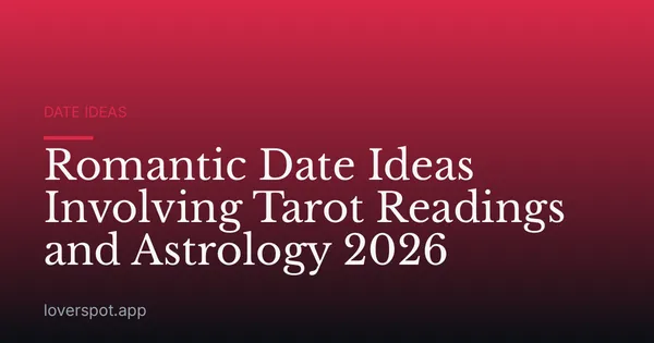 Romantic Date Ideas Involving Tarot Readings and Astrology 2026