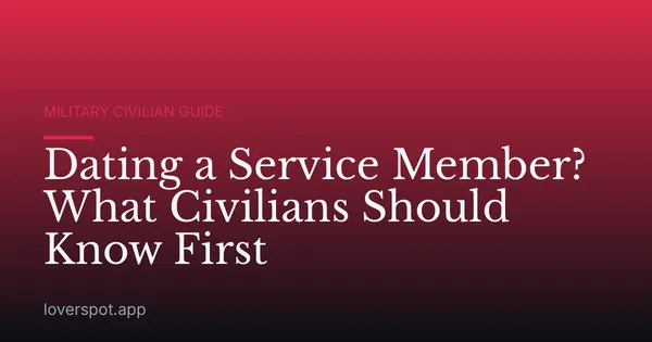 Dating a Service Member? What Civilians Should Know First