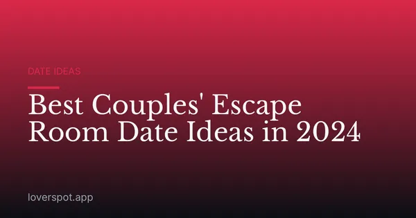 Best Couples' Escape Room Date Ideas in 2024