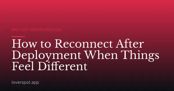 How to Reconnect After Deployment When Things Feel Different
