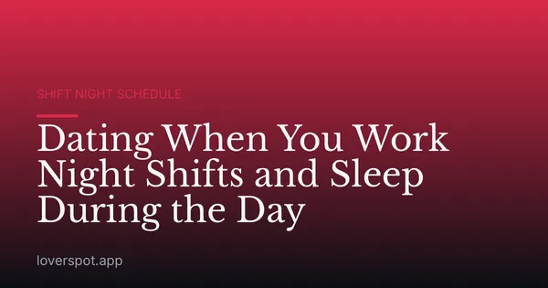 Dating When You Work Night Shifts and Sleep During the Day