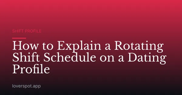 How to Explain a Rotating Shift Schedule on a Dating Profile