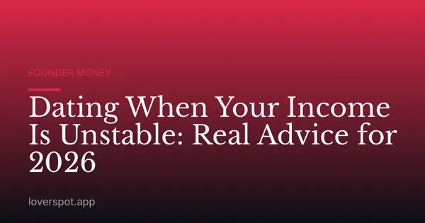 Dating When Your Income Is Unstable: Real Advice for 2026