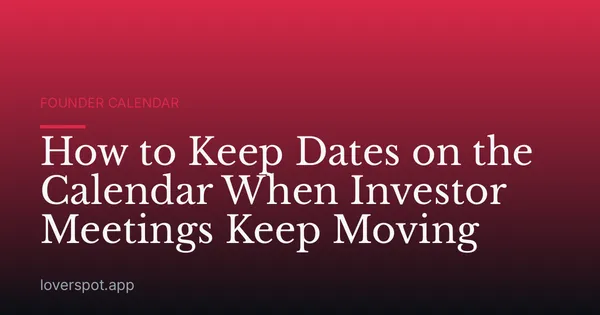 How to Keep Dates on the Calendar When Investor Meetings Keep Moving
