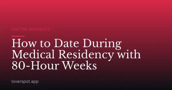 How to Date During Medical Residency with 80-Hour Weeks