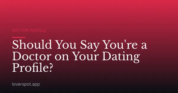 Should You Say You're a Doctor on Your Dating Profile?