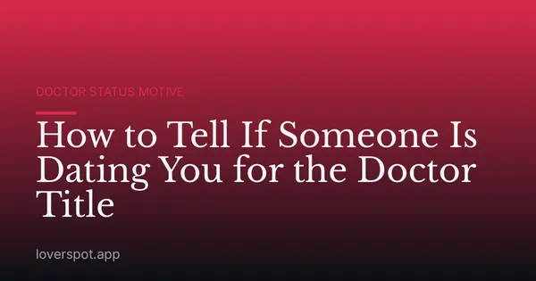 How to Tell If Someone Is Dating You for the Doctor Title