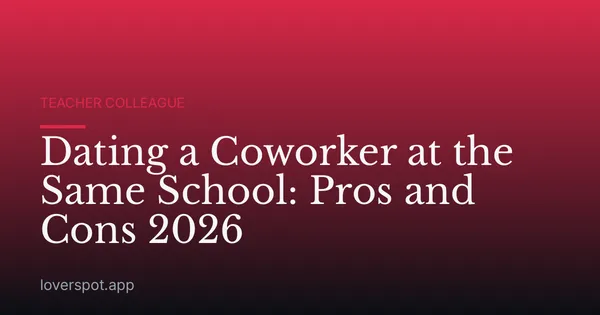 Dating a Coworker at the Same School: Pros and Cons 2026