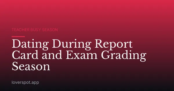 Dating During Report Card and Exam Grading Season