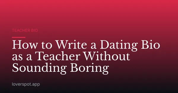 How to Write a Dating Bio as a Teacher Without Sounding Boring