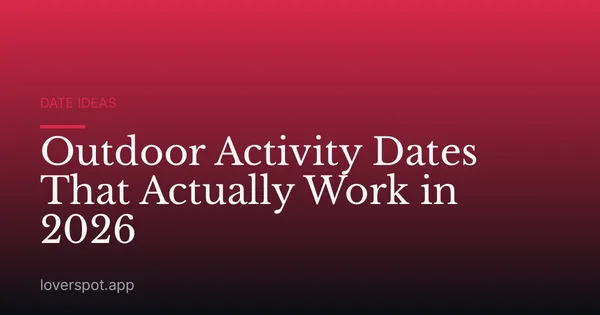 Outdoor Activity Dates That Actually Work in 2026