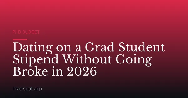 Dating on a Grad Student Stipend Without Going Broke in 2026