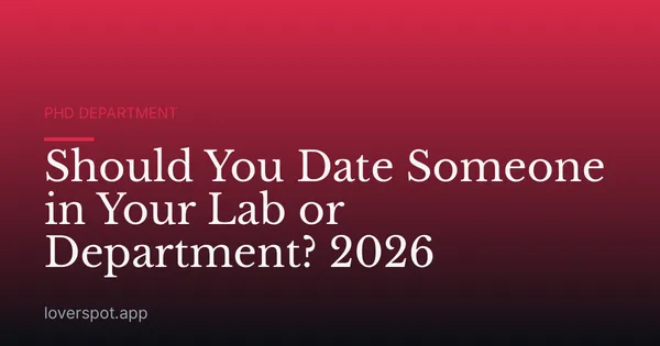 Should You Date Someone in Your Lab or Department? 2026