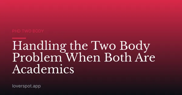 Handling the Two Body Problem When Both Are Academics