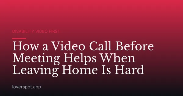 How a Video Call Before Meeting Helps When Leaving Home Is Hard