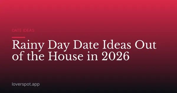 Rainy Day Date Ideas Out of the House in 2026