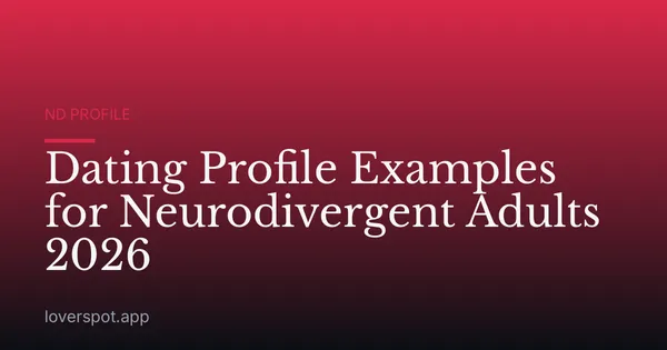 Dating Profile Examples for Neurodivergent Adults 2026