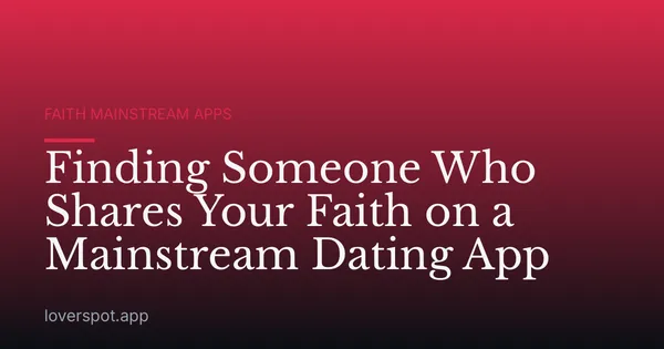 Finding Someone Who Shares Your Faith on a Mainstream Dating App