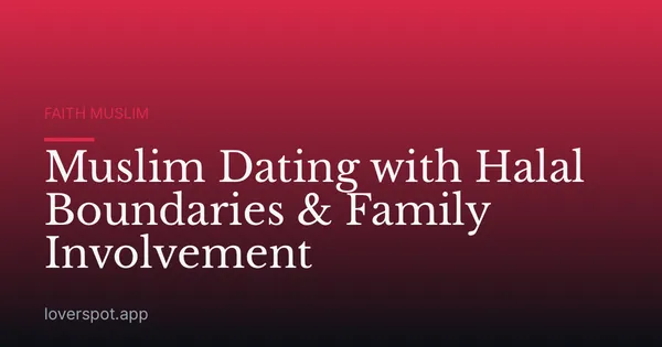 Muslim Dating with Halal Boundaries & Family Involvement