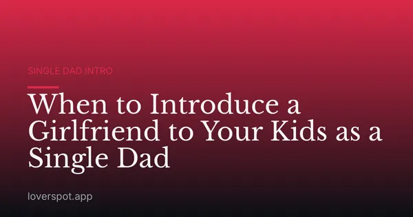When to Introduce a Girlfriend to Your Kids as a Single Dad