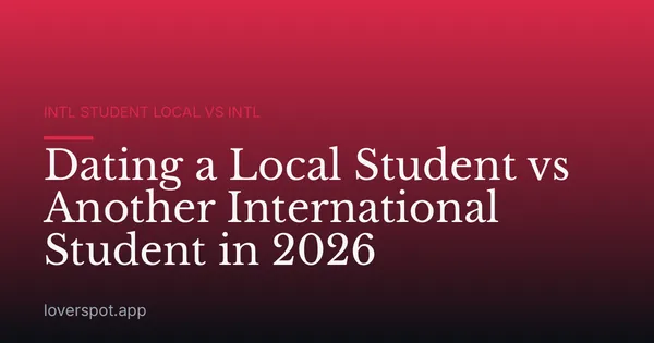 Dating a Local Student vs Another International Student in 2026