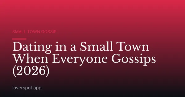 Dating in a Small Town When Everyone Gossips (2026)