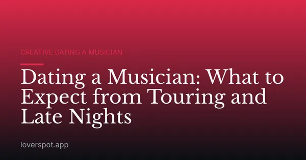 Dating a Musician: What to Expect from Touring and Late Nights