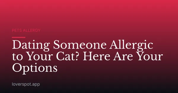 Dating Someone Allergic to Your Cat? Here Are Your Options