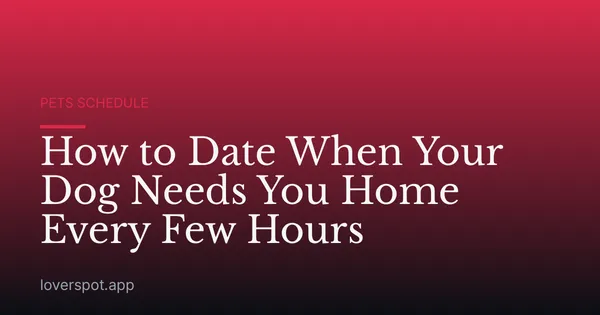 How to Date When Your Dog Needs You Home Every Few Hours