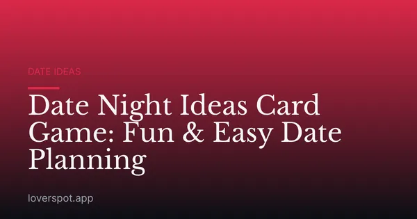Date Night Ideas Card Game: Fun & Easy Date Planning