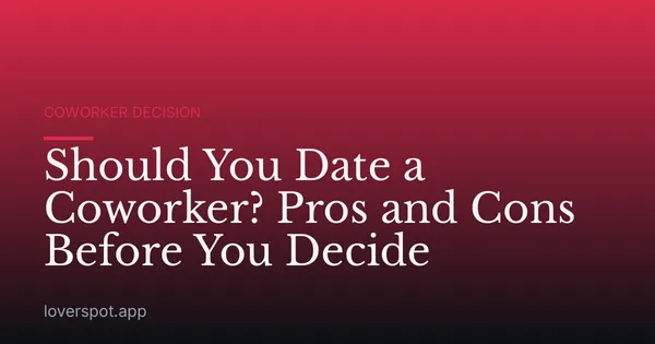 Should You Date a Coworker? Pros and Cons Before You Decide