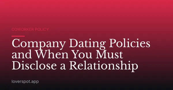 Company Dating Policies and When You Must Disclose a Relationship