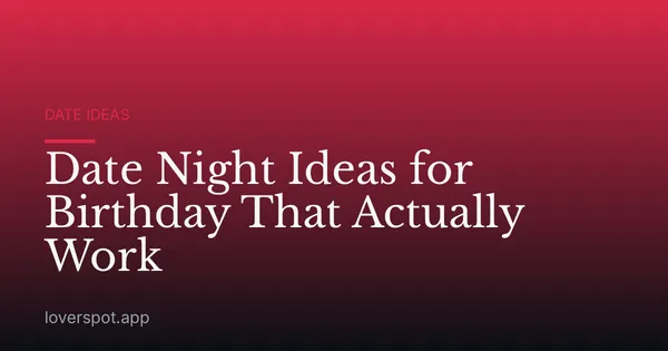 Date Night Ideas for Birthday That Actually Work