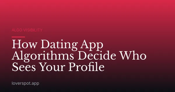 How Dating App Algorithms Decide Who Sees Your Profile