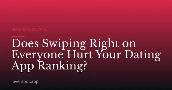 Does Swiping Right on Everyone Hurt Your Dating App Ranking?