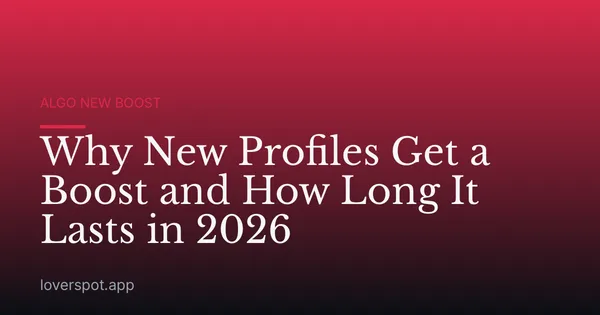 Why New Profiles Get a Boost and How Long It Lasts in 2026