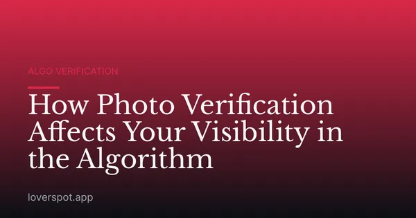 How Photo Verification Affects Your Visibility in the Algorithm