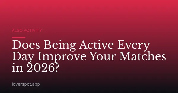 Does Being Active Every Day Improve Your Matches in 2026?