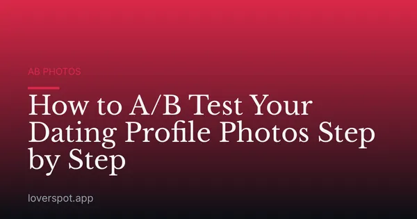 How to A/B Test Your Dating Profile Photos Step by Step
