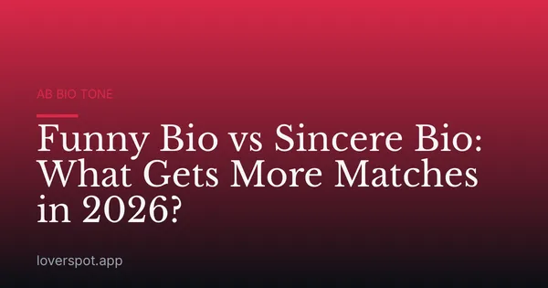 Funny Bio vs Sincere Bio: What Gets More Matches in 2026?