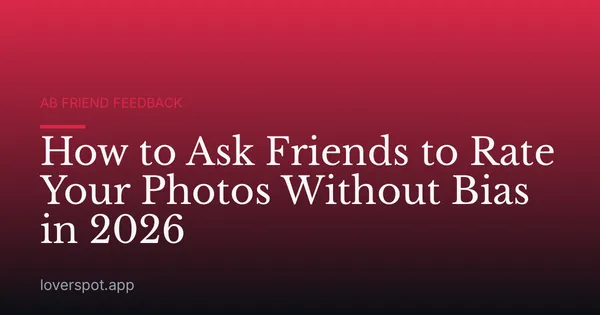 How to Ask Friends to Rate Your Photos Without Bias in 2026