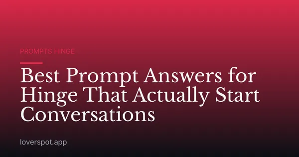 Best Prompt Answers for Hinge That Actually Start Conversations