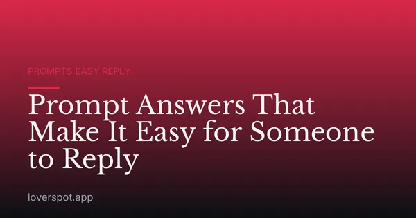 Prompt Answers That Make It Easy for Someone to Reply