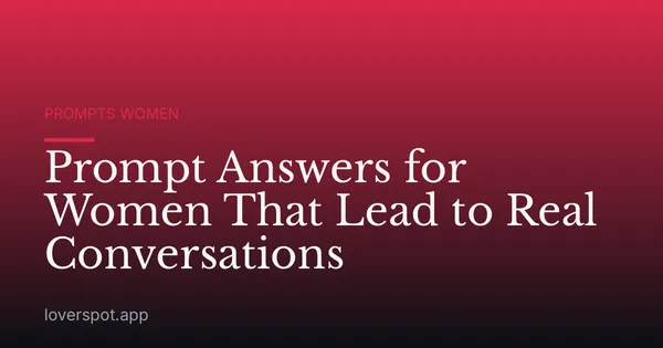 Prompt Answers for Women That Lead to Real Conversations