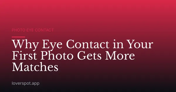 Why Eye Contact in Your First Photo Gets More Matches