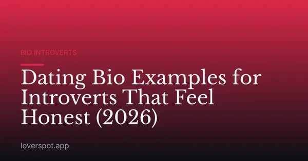 Dating Bio Examples for Introverts That Feel Honest (2026)