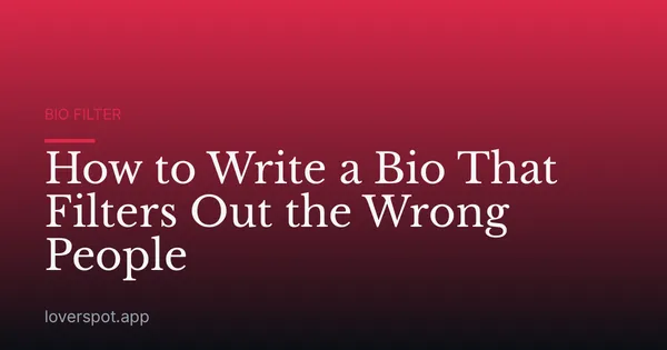 How to Write a Bio That Filters Out the Wrong People