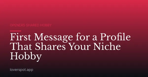 First Message for a Profile That Shares Your Niche Hobby
