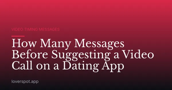 How Many Messages Before Suggesting a Video Call on a Dating App