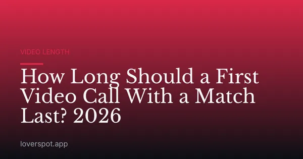 How Long Should a First Video Call With a Match Last? 2026